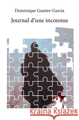 Journal d'une inconnue Dominique Gautier-Garcia 9782414238736