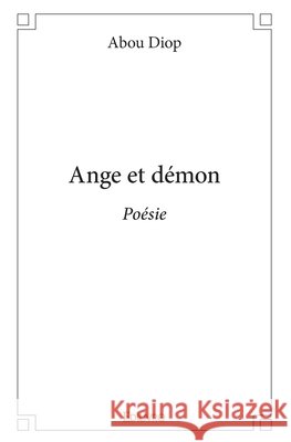 Ange et d?mon: Po?sie Astou Diop 9782414278572 Edilivre
