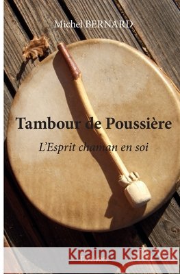Tambour de poussi?re - Tome 1 Michel Bernard 9782414311002 Edilivre