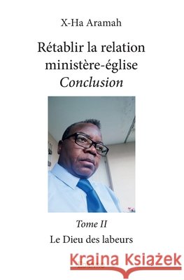 R?tablir la relation minist?re-?glise - Tome 2: Le Dieu des labeurs Gaston Mahoungou 9782414376414 Edilivre