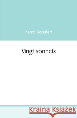 Vingt sonnets Ferro Beaufert 9782414419920