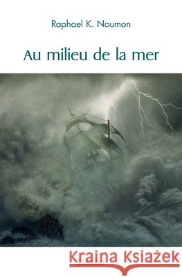 Au milieu de la mer Raphael K. Raphael K. Noumon 9782414435845