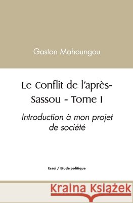 Le Conflit de l'apr?s-Sassou - Tome 1 Gaston Mahoungou 9782414437511 Edilivre