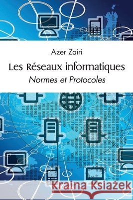 Les R?seaux informatiques: Normes et Protocoles Azer Zairi 9782414446506