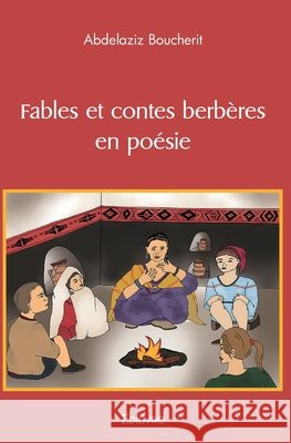Fables et contes berb?res en po?sie Abdelaziz Boucherit 9782414471621 Edilivre