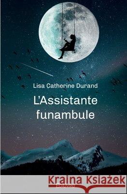 L'Assistante funambule Lisa-Catherine Durand 9782414481552