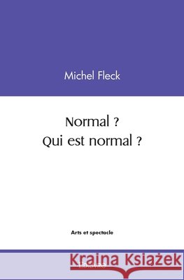 Normal ? Qui est normal ? Michel Fleck 9782414501700