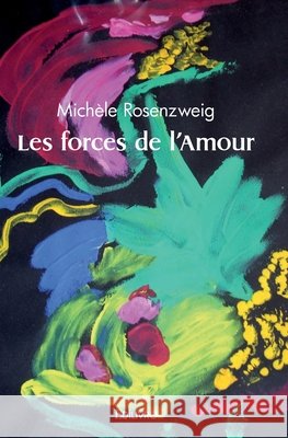 Les forces de l'Amour Mich?le Rosenzweig 9782414501816