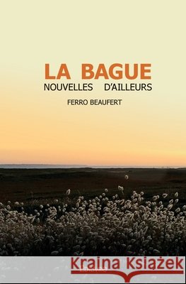 La Bague: Nouvelles d'ailleurs Ferro Beaufert 9782414517558