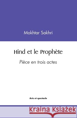 Hind et le Proph?te Mokhtar Sakhri 9782414520220
