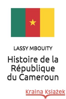 Histoire de la République du Cameroun Lassy Mbouity, Éditions Édilivre 9782414522255