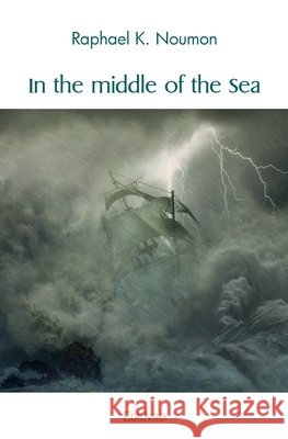 In the middle of the Sea Raphael K. Raphael K. Noumon 9782414532773