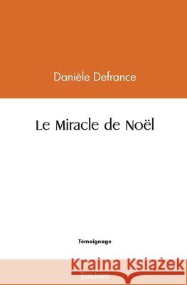 Le Miracle de No?l Dani?le Defrance 9782414556700 Edilivre