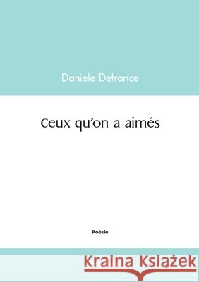 Ceux qu'on a aim?s Dani?le Defrance 9782414596775 Edilivre