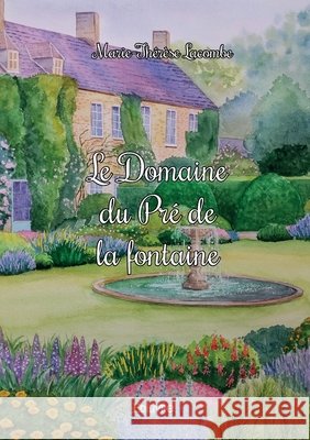 Le Domaine du Pr? de la fontaine Marie-Th?r?se Lacombe 9782414608119