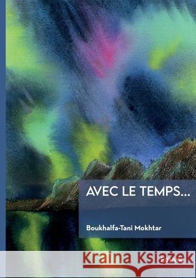 Avec le temps... Mokhtar Boukhalfa-Tani 9782414800261