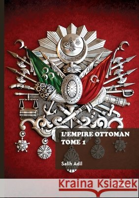 L'Empire ottoman - Tome 1 Salih Adil 9782414821358