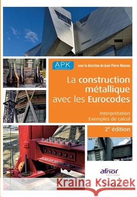 La construction m?tallique avec les Eurocodes: Interpr?tation et exemples de calcul Jean-Pierre Muzeau 9782416006067 Eyrolles Group