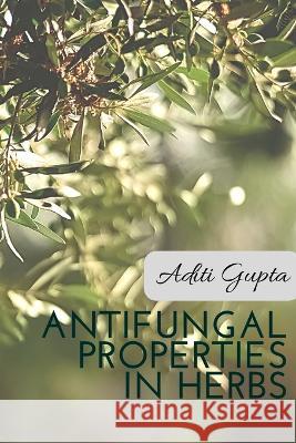 Anti Fungal Properties in Herbs Aditi Gupta   9782424540881