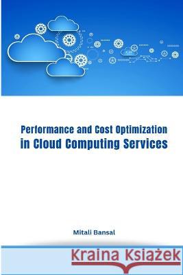 Performance and Cost Optimization in Cloud Computing Services Mitali Bansal 9782439805548 Ary Publisher
