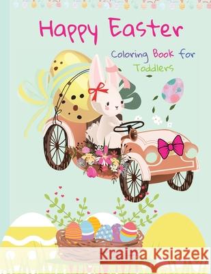 Happy Easter Coloring Book for Toddlers: Funny And Amazing Easter Bunny, Egg, Basket / Easter Activity Coloring Book for Kids 1- 4 Year-Old: Toddlers and Preschoolers Amelia Barbra Faith 9782446290146 Amelia Barbra Faith