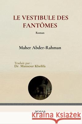 Le vestibule des fant?mes Mansour Khelifa Maher Abder-Rahman 9782487124004 Aram Publishing & Translation