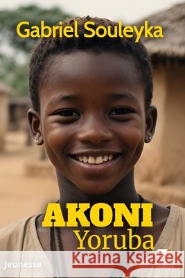 Akoni: Yoruba Gabriel Souleyka 9782487324015 Afnil
