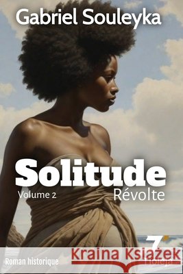 Solitude r?volte: volume 2 Tioleja ?ditions Gabriel Souleyka 9782487324077 Tioleja Editions