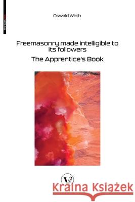 Freemasonry made intelligible to its followers: The Apprentice's Book Oswald Wirth Laura Gaie 9782487364493 V Bros. Publishing
