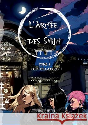 L'arm?e des Shijin: Tome 2: Constellations St?phanie Herell Editions Encr 9782487493315 Editions Encre de Lune