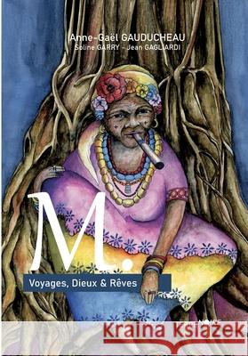 M.: Voyages, Dieux & R?ves Anne Ga?l Gauducheau Terre Noire 9782487519107 Terre Noire