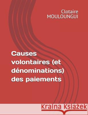 Causes volontaires (et d?nominations) des paiements Christiane Mouloungui Clotaire Mouloungui 9782487740037 Didactijuris