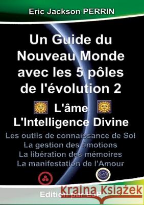 Un guide du nouveau monde avec les 5 p?les de l'?volution 2 Eric Jackson Perrin 9782487857063