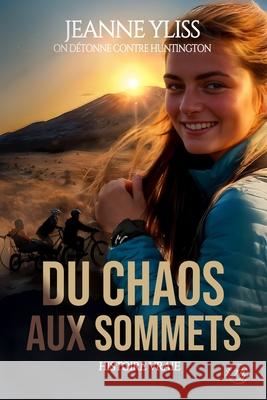 Du chaos aux sommets: Inspir? d'une histoire vraie (tome 2) On D?tonne Contre Huntingt Association Jeanne Yliss 9782487903029 Jeanne Yliss