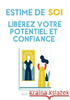 Estime de soi: Lib?rez votre potentiel et confiance Levy Holida 9782487924031 Publishdrive