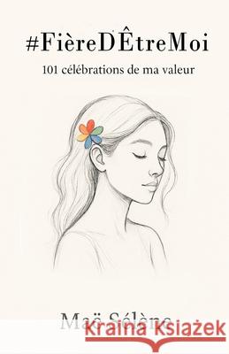 #Fi?reD'?treMoi: 101 c?l?brations de ma valeur Ma? S?l?ne 9782487956216 Coeur a Coeur