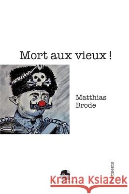 Mort aux vieux !: Fragments Matthias Brode L'Incertain 9782488110112