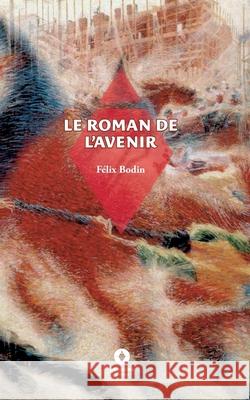 Le Roman de l'avenir F?lix Bodin 9782488124010