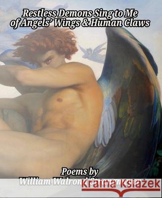Restless Demons Sing to Me of Angels' Wings and Human Claws William Walrond Strangmeyer 9782488256063 Opiate Books