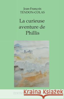 La curieuse aventure de Phillis Jean-Fran?ois Tendon-Colas 9782488448000 Editions d'Outre-Part