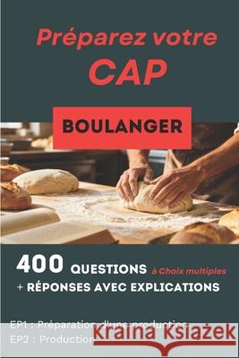 400 questions, r?ponses avec explication pour pr?parer le CAP Boulanger: R?ussir toutes les mati?res professionnelles Fran?ois Martin 9782488492089