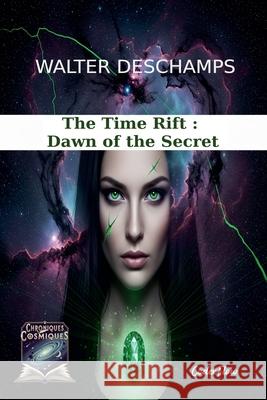 The Time Rift: Dawn of the Secret Walter DesChamps 9782488640053 Walter DesChamps