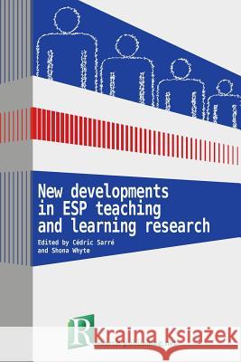 New developments in ESP teaching and learning research Cédric Sarré, Shona Whyte 9782490057009 Research-Publishing.Net