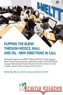 Flipping the blend through MOOCs, MALL and OIL - new directions in CALL Orsini-Jones, Marina 9782490057153 Research-Publishing.Net