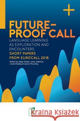 Future-proof CALL: language learning as exploration and encounters - short papers from EUROCALL 2018 Linda Bradley, Sylvie Thouësny, Juha Jalkanen 9782490057214 Research-Publishing.Net