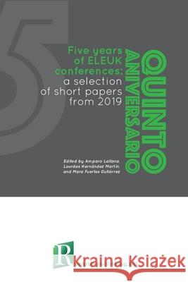 Five years of ELEUK conferences: a selection of short papers from 2019 Amparo Lallana, Lourdes Hernández Martín, Mara Fuertes Gutiérrez 9782490057627