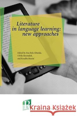 Literature in language learning: new approaches Ana Bela Almeida, Ulrike Bavendiek, Rosalba Biasini 9782490057689