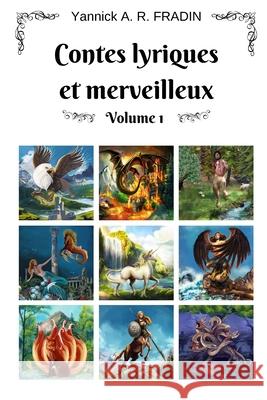 Contes lyriques et merveilleux - Volume 1 Yannick Fradin, Catavic 9782490209125 Amazon Digital Services LLC - KDP Print US