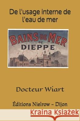 De l'usage interne de l'eau de mer Nielrow                                  Wiart 9782490446001 Nielrow Editions