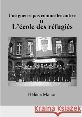 Une guerre pas comme les autres - L'école des réfugiés Hélène Manon 9782490595761